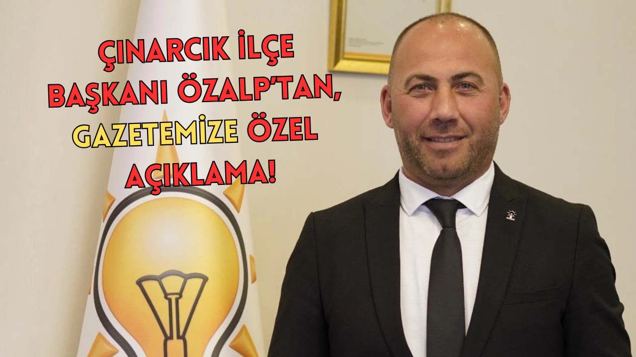 AK PARTİ İLÇE BAŞKANI MEHMET ÖZALP “O İDDİALARA” YANIT VERDİ!