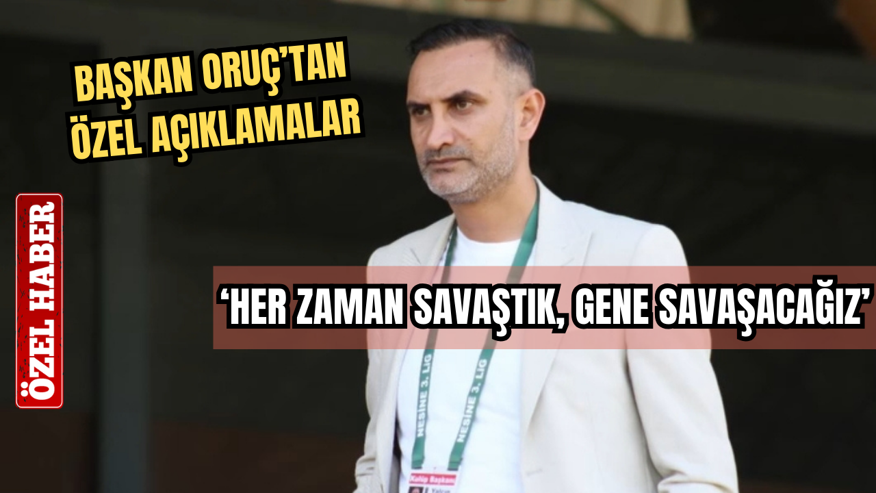 BAŞKAN ORUÇ: “BU HİKAYE HEPİMİZİN”