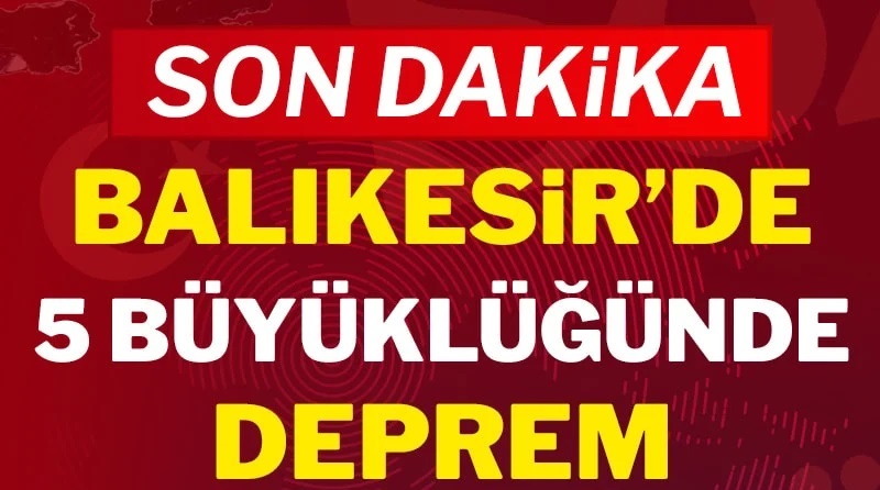 BALIKESİR’DE 5.0 ŞİDDETİNDEKİ DEPREM KORKUTTU!