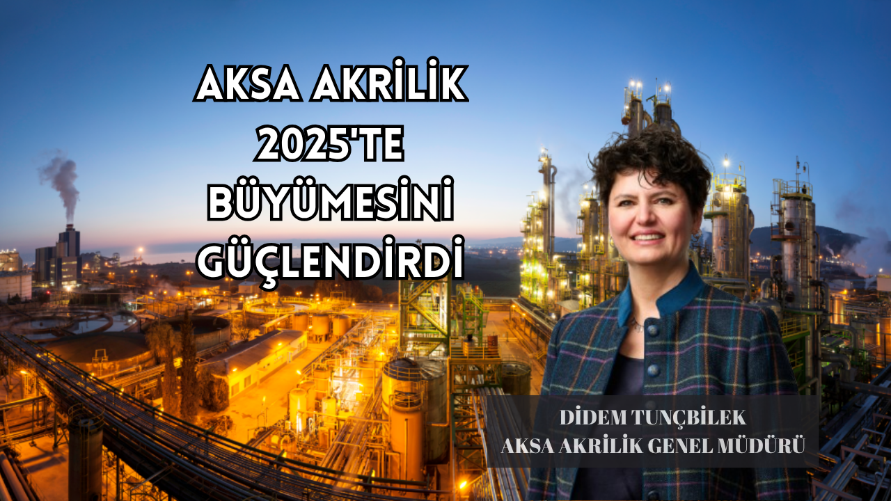 AKSA AKRİLİK 2025’TE BÜYÜMESİNİ GÜÇLENDİRDİ