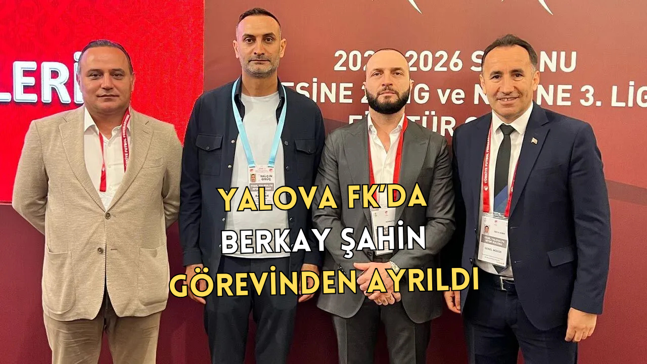 BERKAY ŞAHİN, İŞ YOĞUNLUĞU NEDENİYLE GÖREVİNDEN AYRILDI