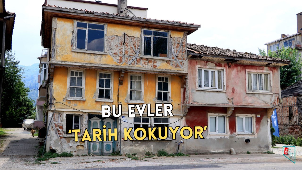 TARİHİ EVLER, KÜLTÜREL MİRASIN SESSİZ TANIKLARI OLMAYA DEVAM EDİYOR