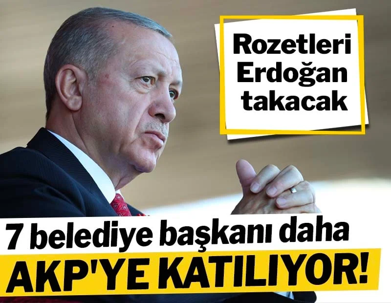 AK PARTİ’YE 7 BELEDİYE BAŞKANI DAHA KATILIYOR!