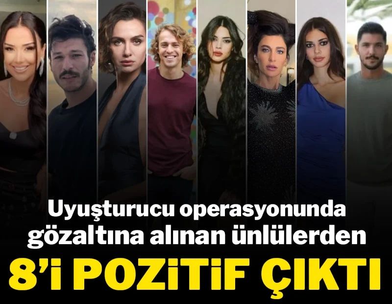 UYUŞTURUCU OPERASYONUNDA GÖZALTINA ALINAN ÜNLÜLERDEN 8’İ POZİTİF ÇIKTI!