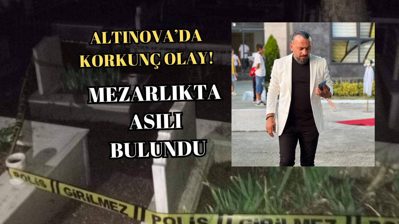 46 YAŞINDAKİ İŞ İNSANI RAHMAN OLGUN, MEZARLIKTA ÖLÜ BULUNDU