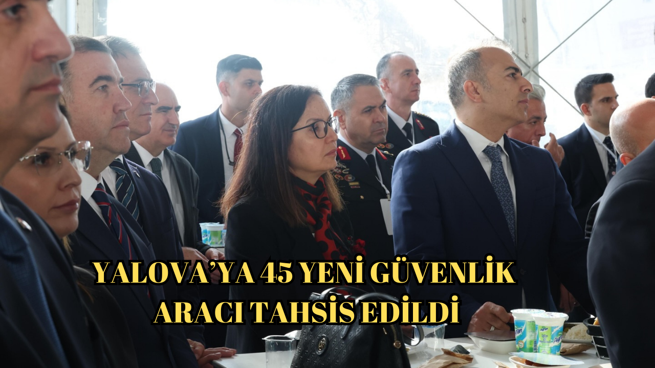 CUMHURBAŞKANI ERDOĞAN’IN KATILIMIYLA YALOVA’YA 45 YENİ GÜVENLİK ARACI TAHSİS EDİLDİ