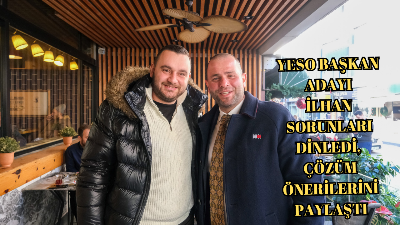 YESO BAŞKAN ADAYI OKTAY İLHAN VİTES ARTTIRDI