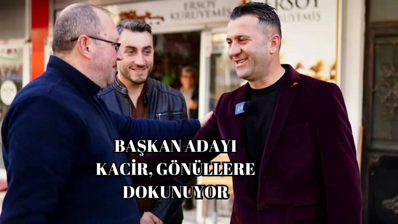 YESO BAŞKAN ADAYI KACİR:“SÖZÜMÜZÜN ARKASINDAYIZ, ESNAFIMIZIN YANINDAYIZ”