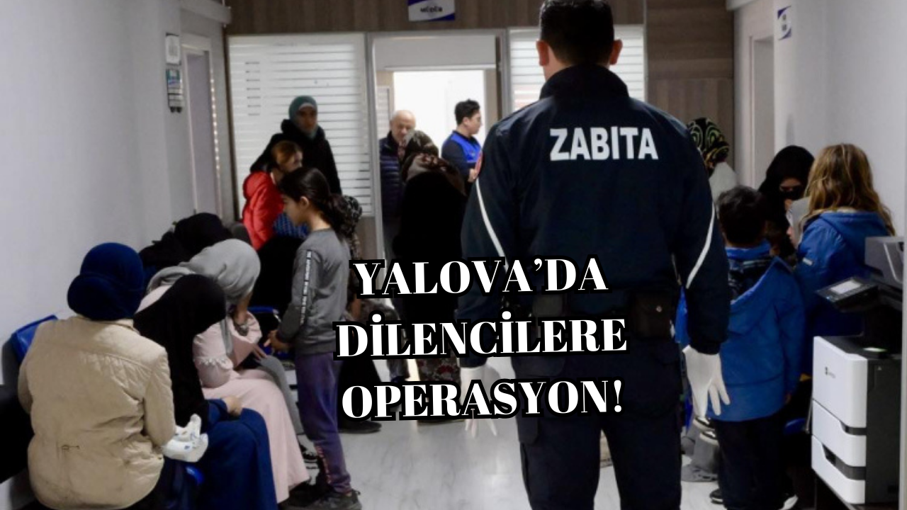 YALOVA’DA DUYGU İSTİSMARINA ZABITA ENGELİ