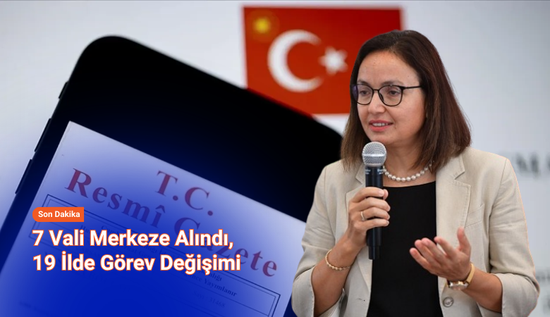 Resmi Gazete’de yayımlandı: 19 ilin valisi değişti!