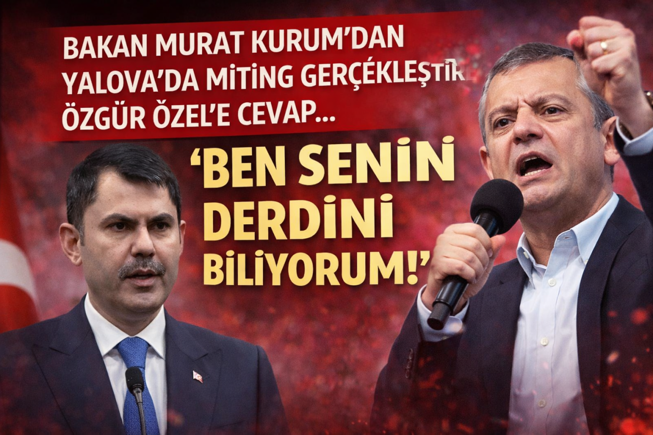 BAKAN KURUM, YALOVA'DA MİTİNG SONRASI ÖZEL'E CEVAP VERDİ