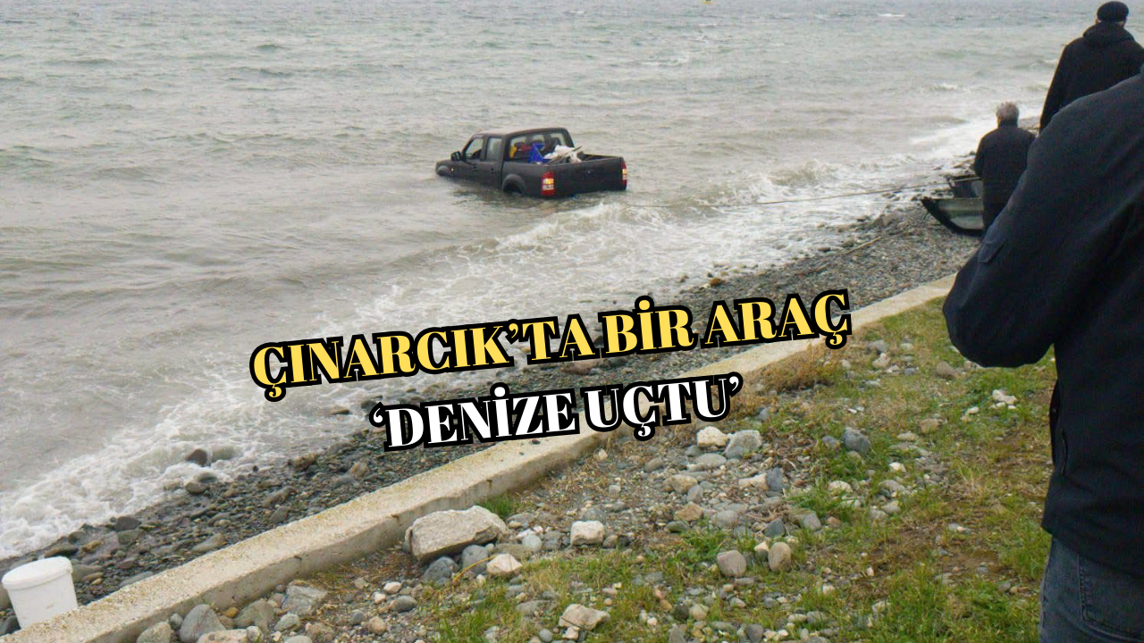 ÇINARCIK’TA OTOMOBİL DENİZE UÇTU! O ANLAR KAMERAYA YANSIDI