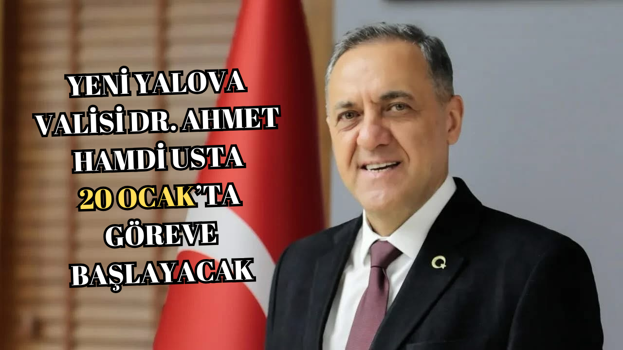 YENİ VALİ USTA, 20 OCAK’TA GÖREVE BAŞLIYOR