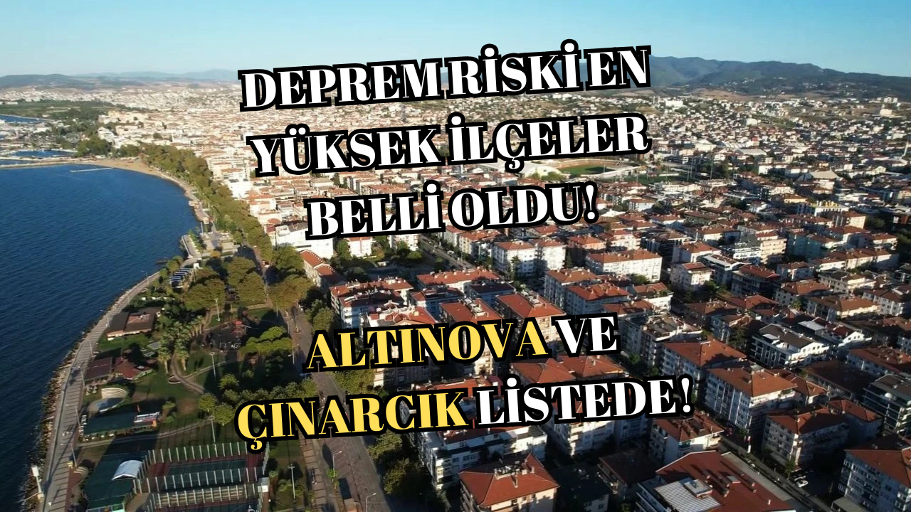 DEPREM RİSKİ EN YÜKSEK 110 İLÇE AÇIKLANDI!