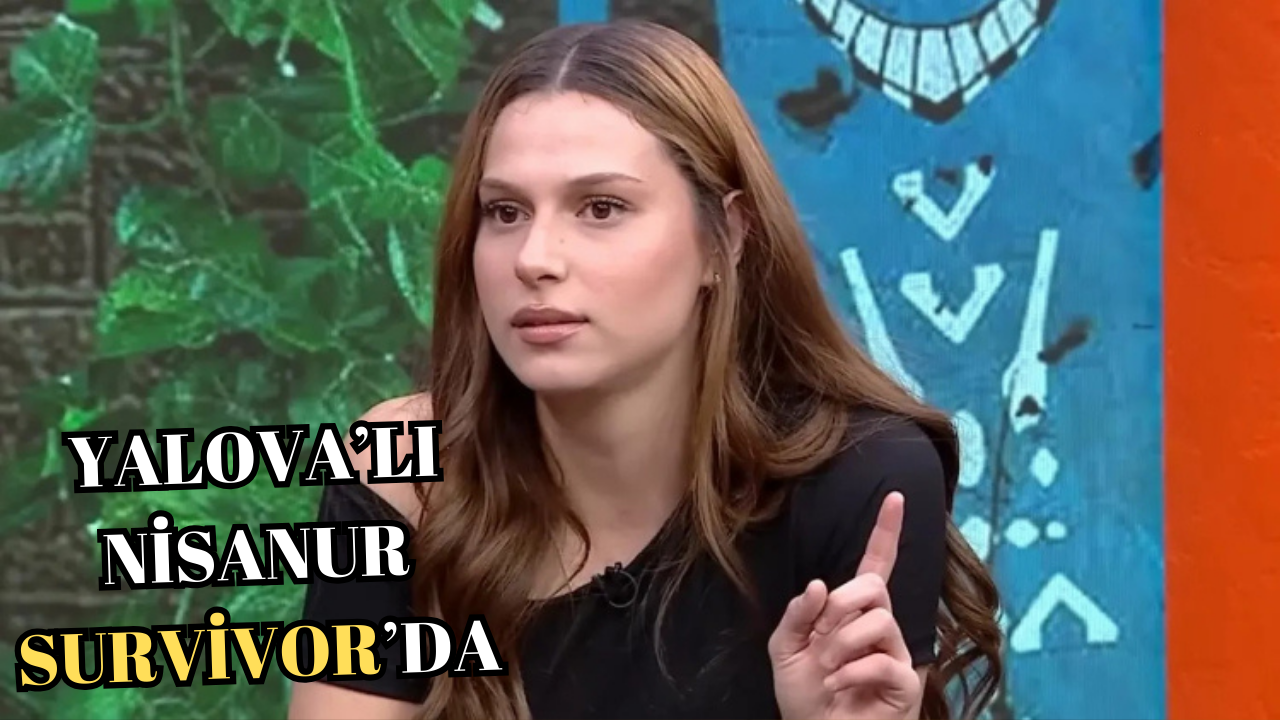 YALOVA’LI TEKVANDOCU NİSANUR GÜLER SURVİVOR 2026’DA YERİNİ ALDI