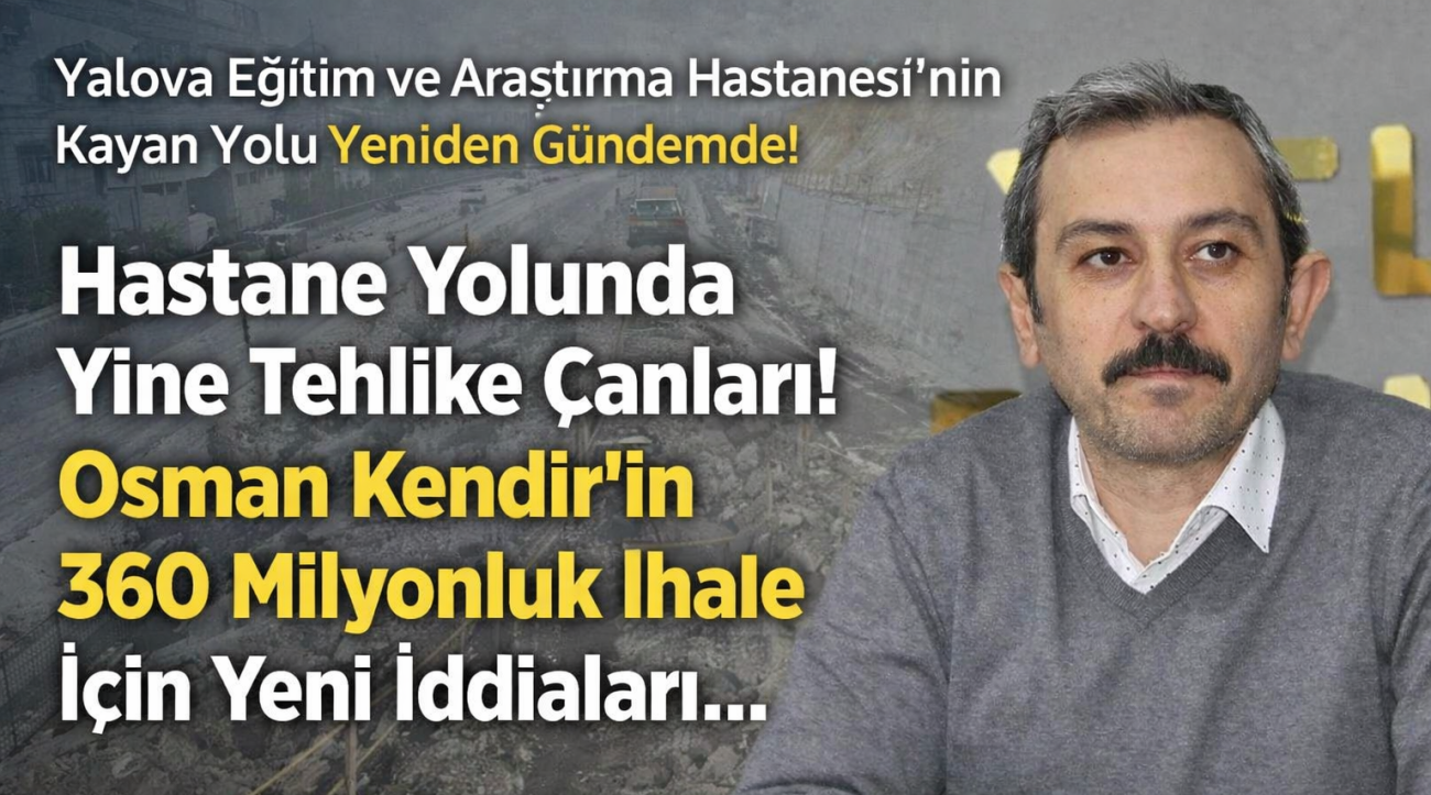 YALOVA EĞİTİM VE ARAŞTIRMA HASTANESİ’NİN KAYAN YOLU YENİDEN GÜNDEMDE!