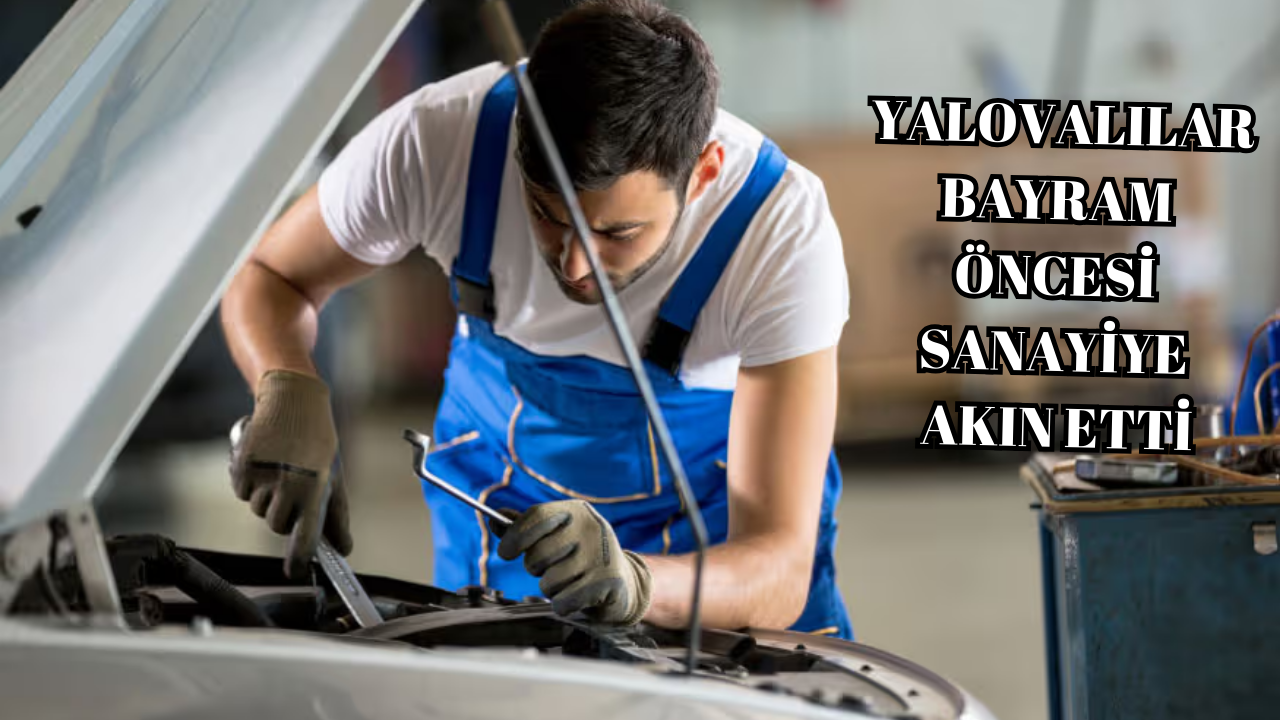 YALOVALILAR BAYRAM ÖNCESİ SANAYİYE AKIN ETTİ