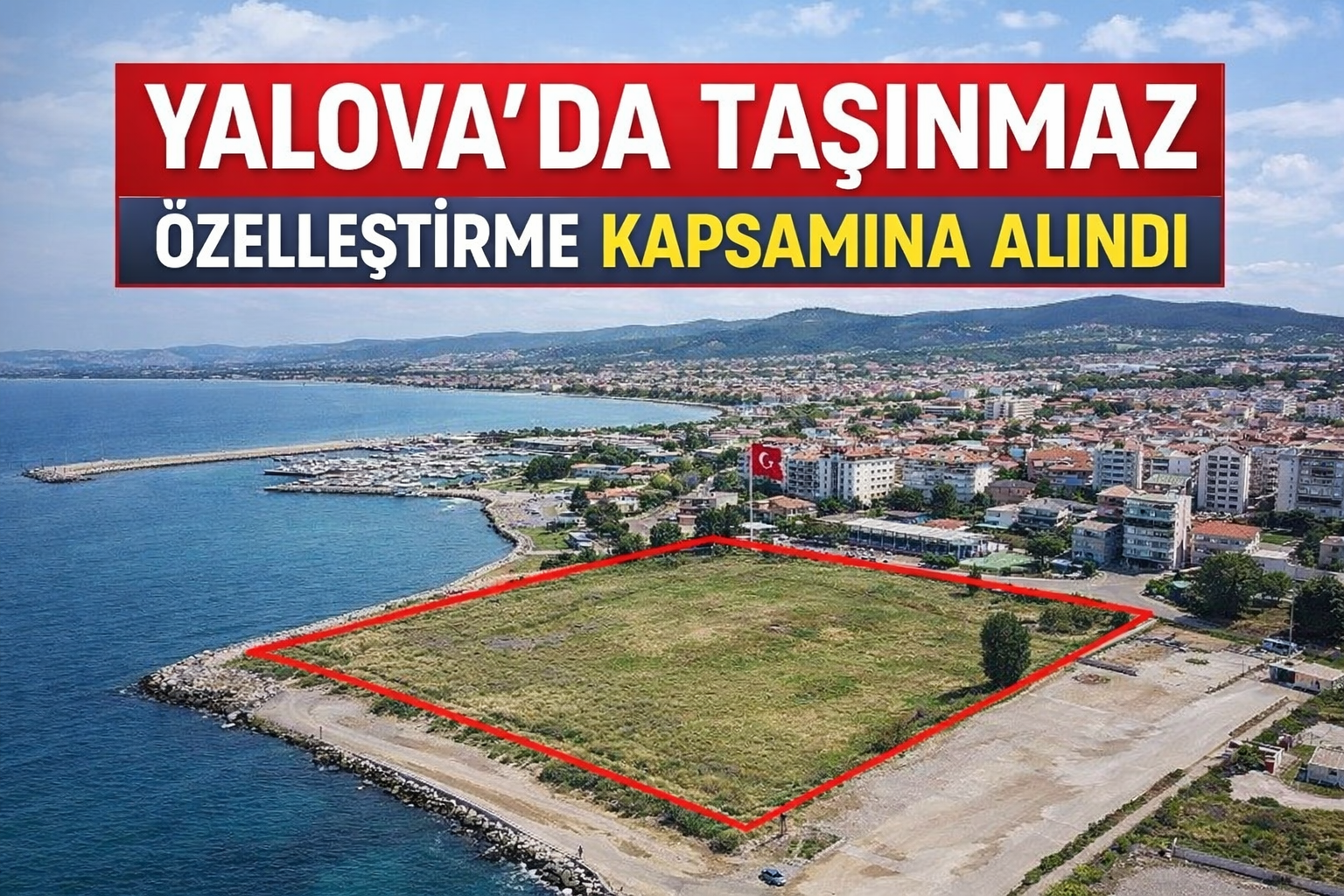 YALOVA’DA 3 TAŞINMAZ ÖZELLEŞTİRME KAPSAMINA ALINDI