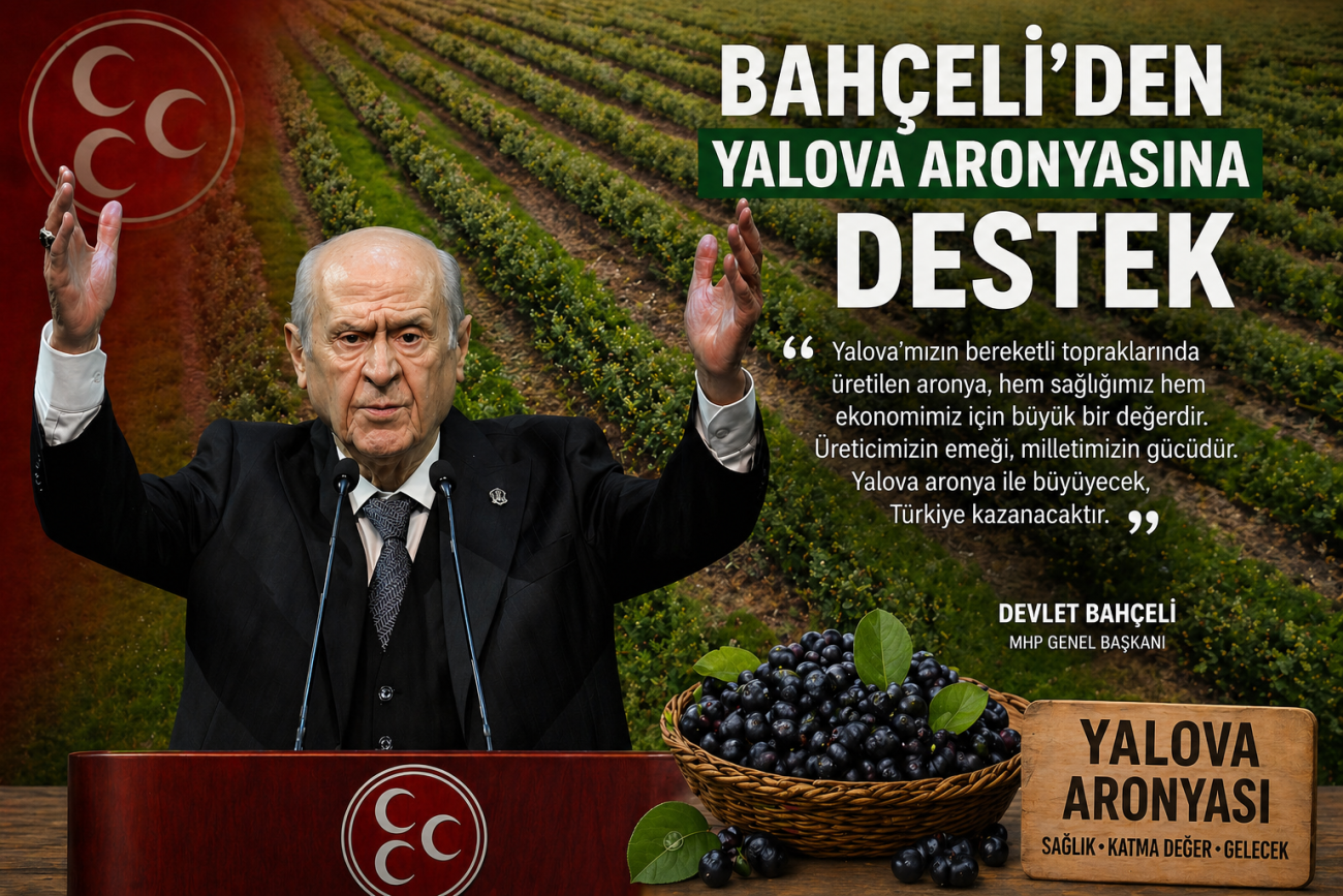 MHP LİDERİ BAHÇELİ’DEN YALOVA ARONYASINA TAM DESTEK