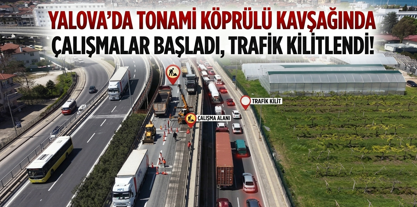 YALOVA’DA TONAMİ KÖPRÜLÜ KAVŞAĞINDA ÇALIŞMALAR BAŞLADI, TRAFİK KİLİTLENDİ!
