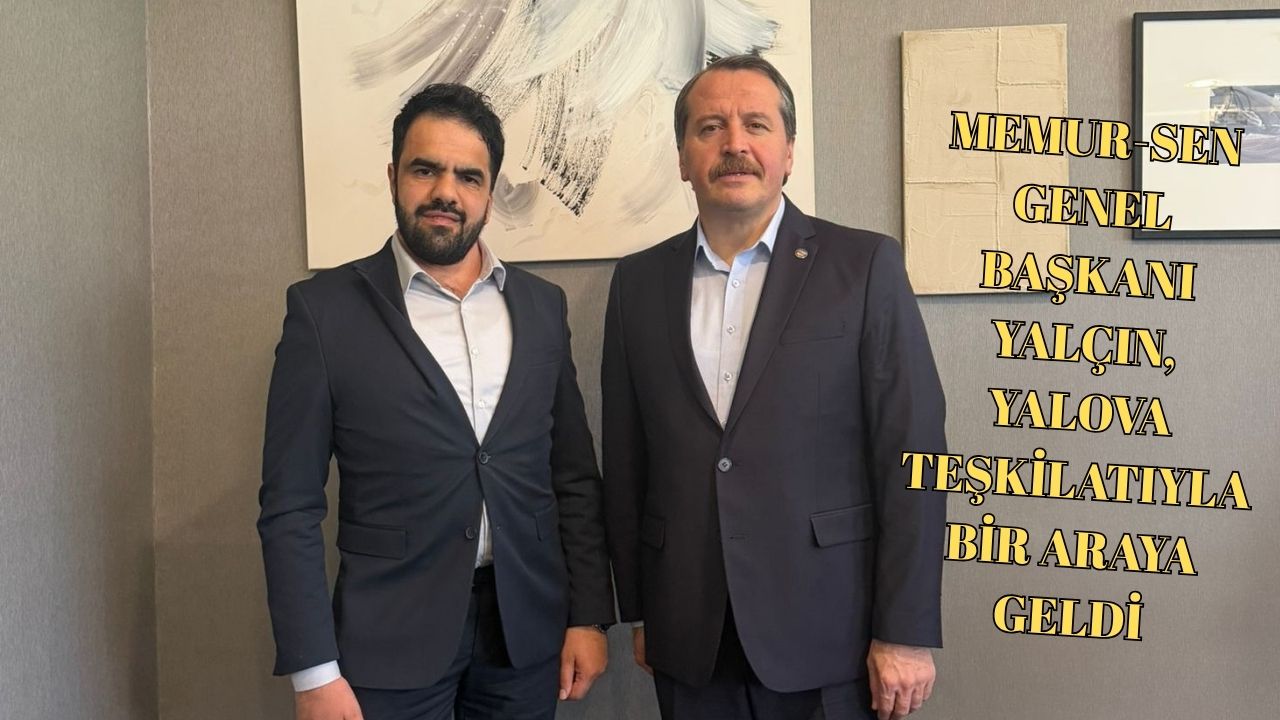 MEMUR-SEN GENEL BAŞKANI YALÇIN, YALOVA TEŞKİLATIYLA BİR ARAYA GELDİ