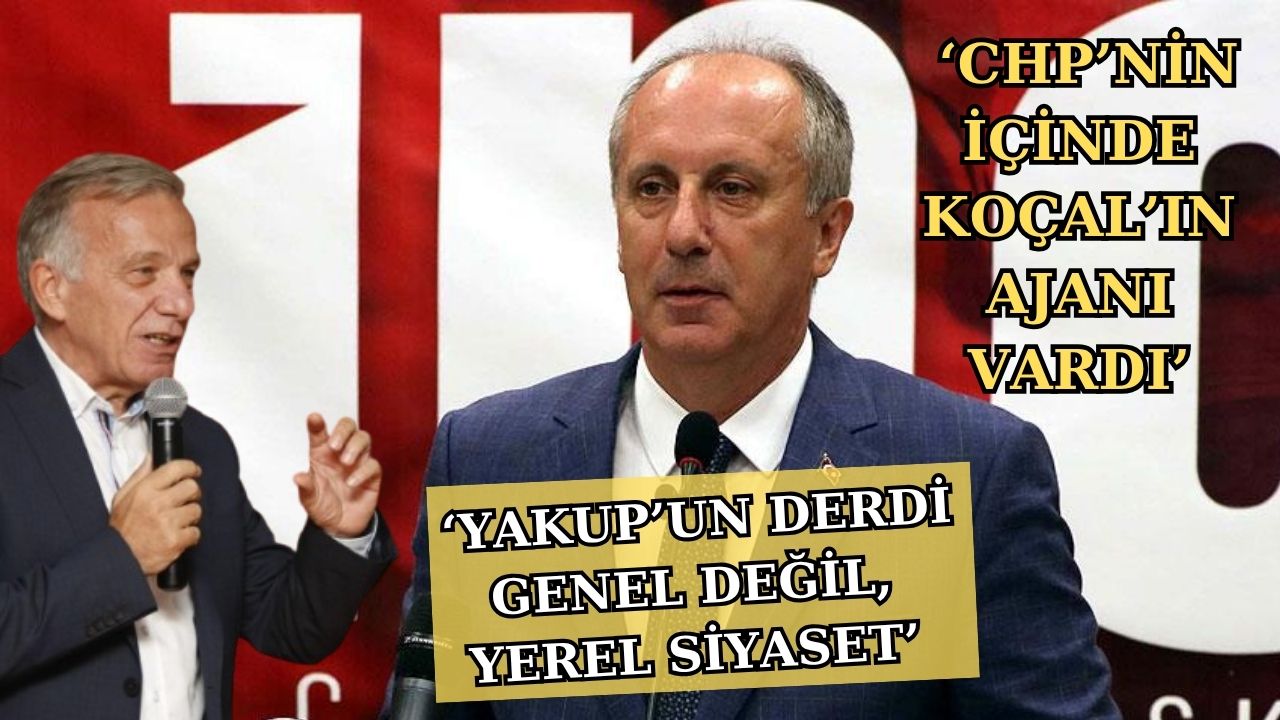 MUHARREM İNCE:“YAKUP KOÇAL BAZI OLAYLARI YANLIŞ HATIRLIYOR”