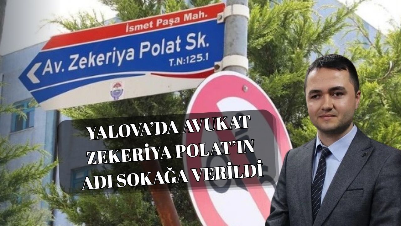 YALOVA’DA AVUKAT POLAT’IN ADI SOKAĞA VERİLDİ
