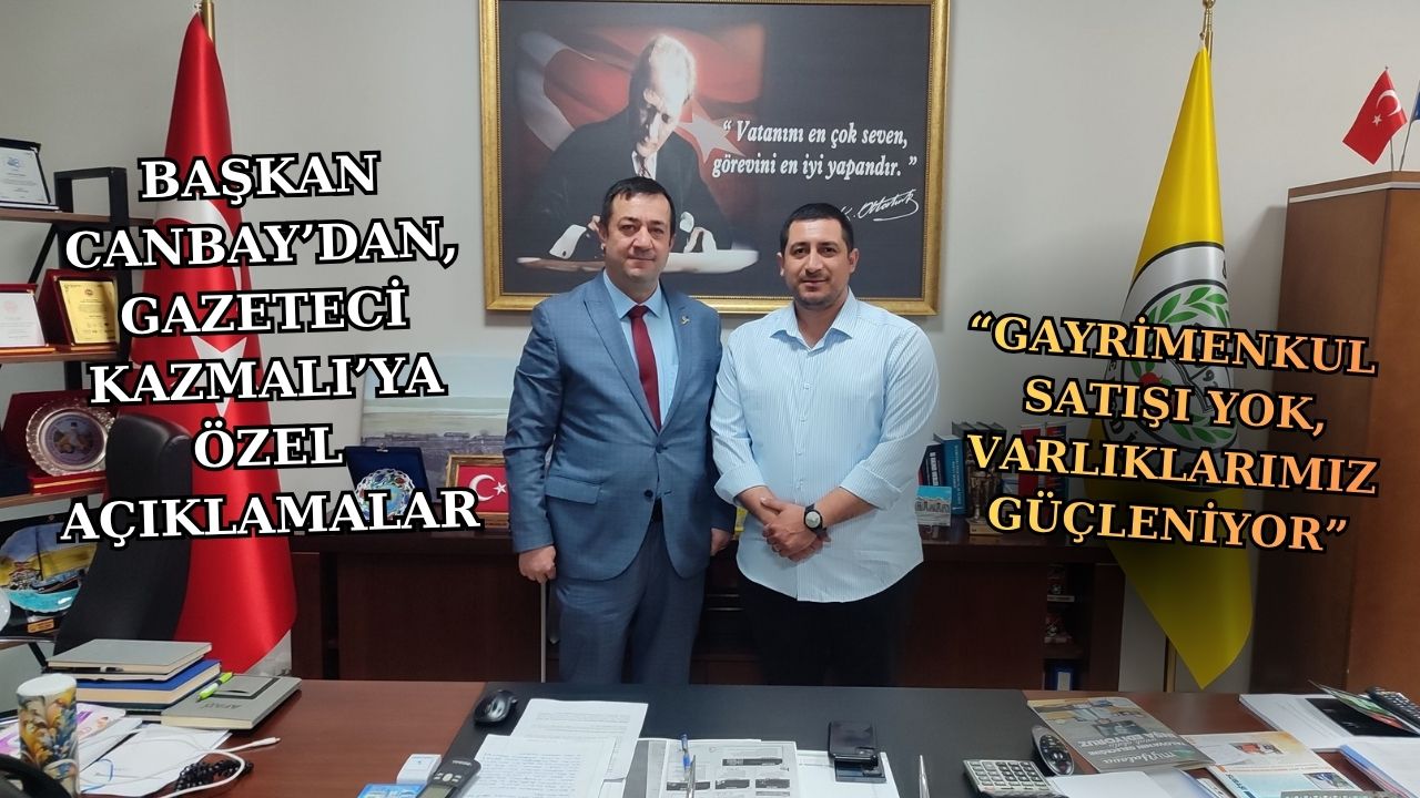 BAŞKAN CANBAY:“MAZERET DEĞİL, HİZMET ÜRETİYORUZ”