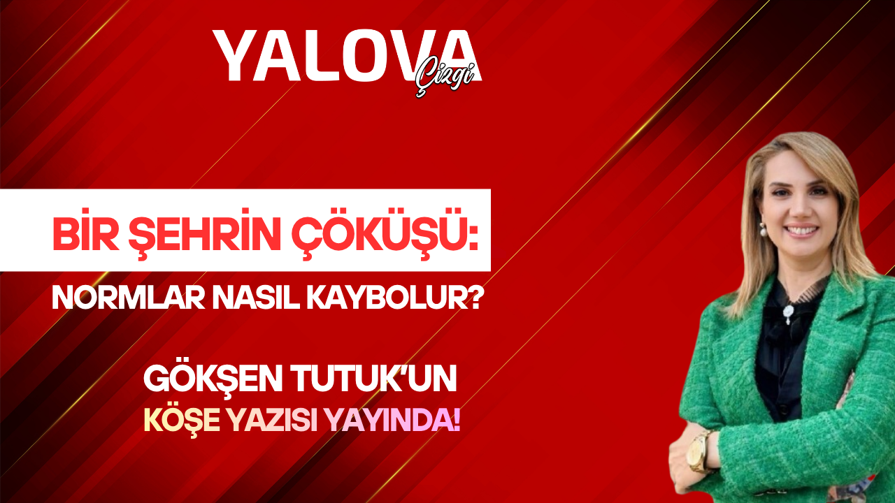 BİR ŞEHRİN ÇÖKÜŞÜ: NORMLAR NASIL KAYBOLUR?