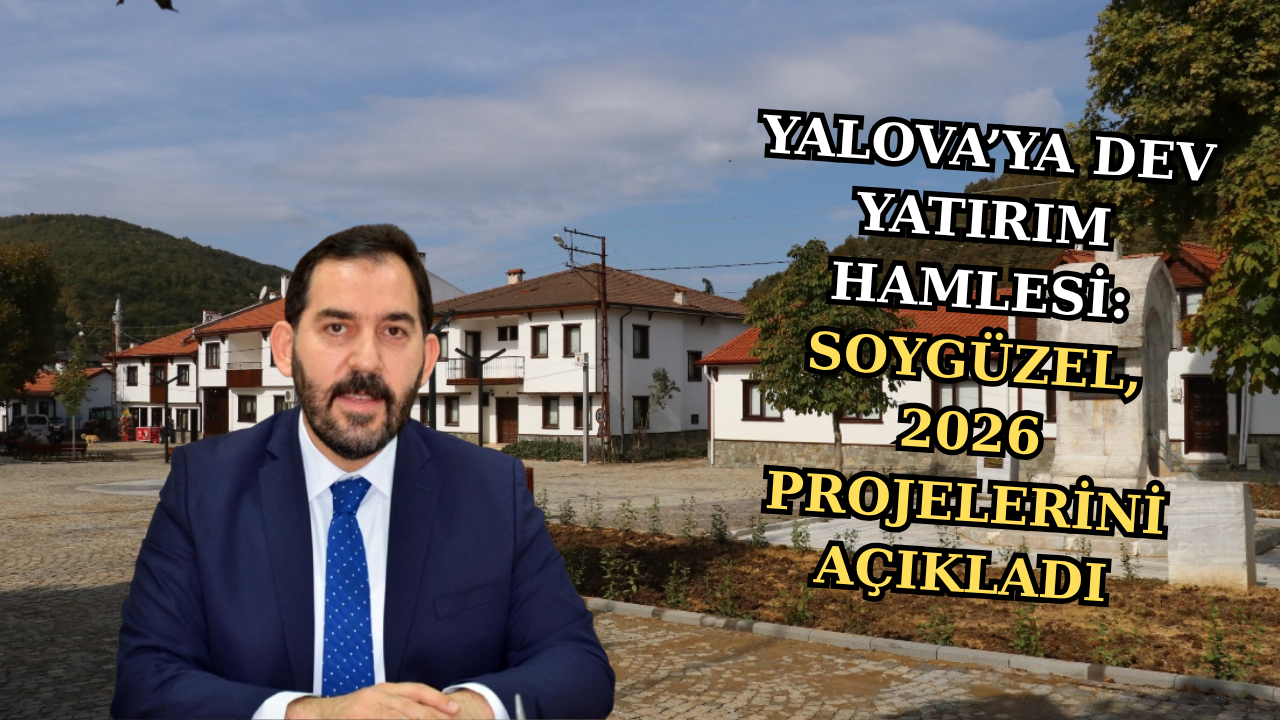 İL GENEL MECLİS BAŞKANI SOYGÜZEL:“YALOVA’MIZIN KÖYLERİ YATIRIMA DOYACAK”