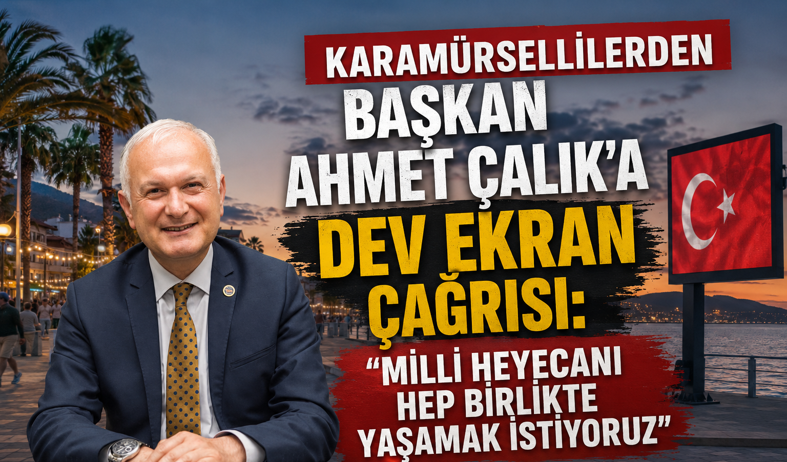KARAMÜRSELLİLER’DEN BAŞKAN ÇALIK’A ÇAĞRI: “HEMEN HEMEN TÜM İLÇELERDE DEV EKRAN VARDI, BİZDE İSTİYORUZ”
