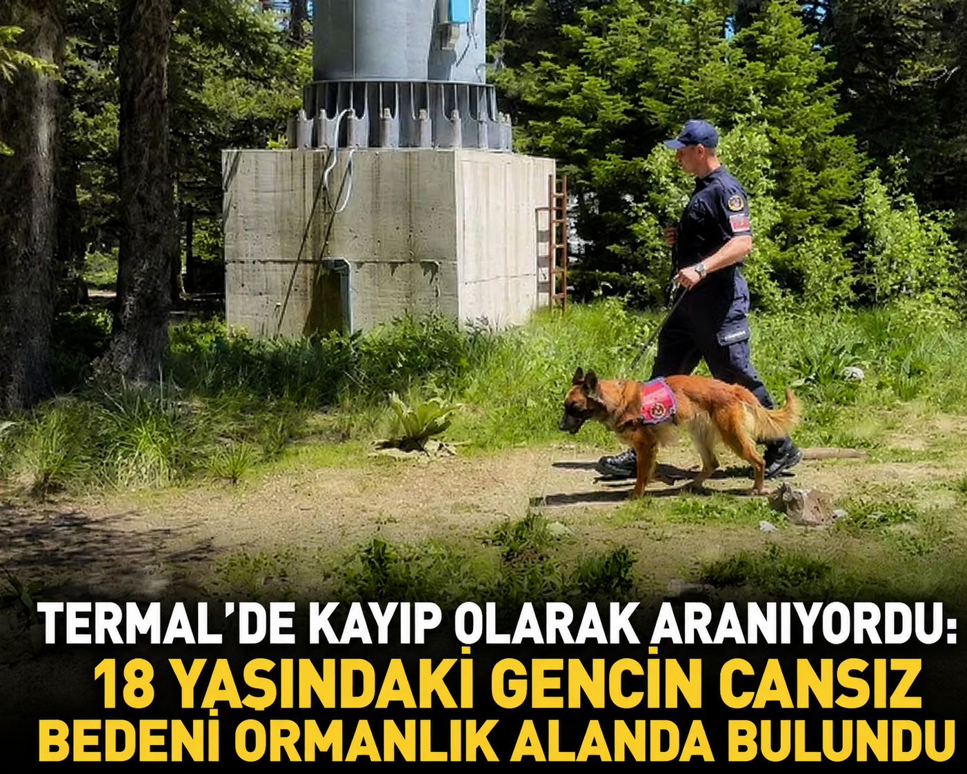 TERMAL’DE KAYIP OLARAK ARANIYORDU: 18 YAŞINDAKİ GENCİN CANSIZ BEDENİ ORMANLIK ALANDA BULUNDU