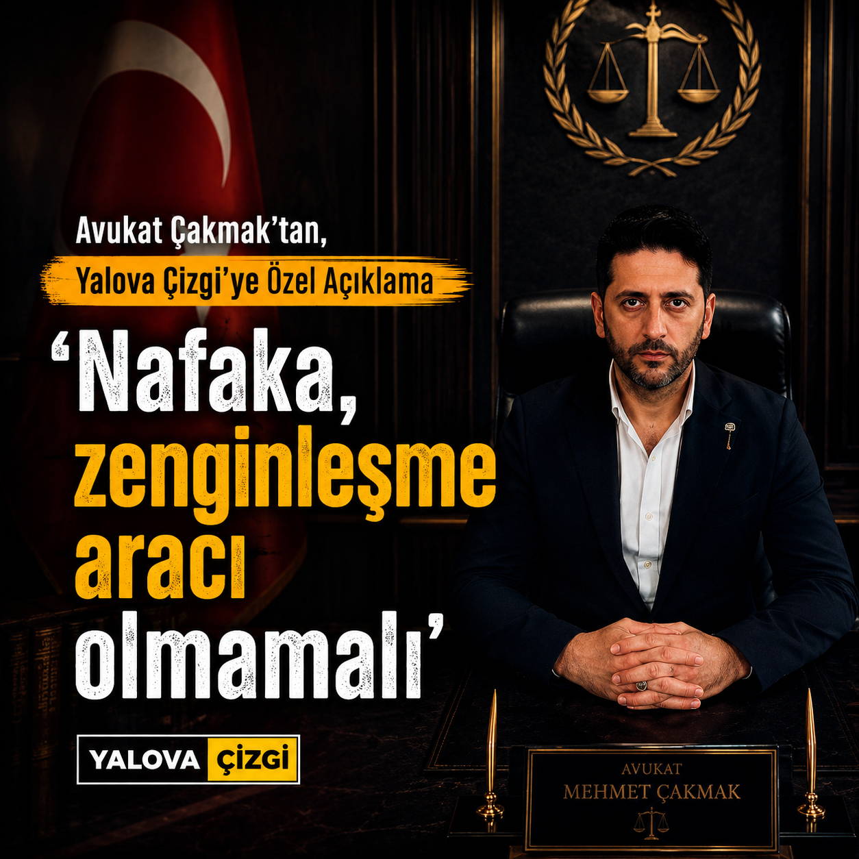 AVUKAT MAHMUT ÇAKMAK, GÜNDEMİ YALOVA ÇİZGİ’YE DEĞERLENDİRDİ
