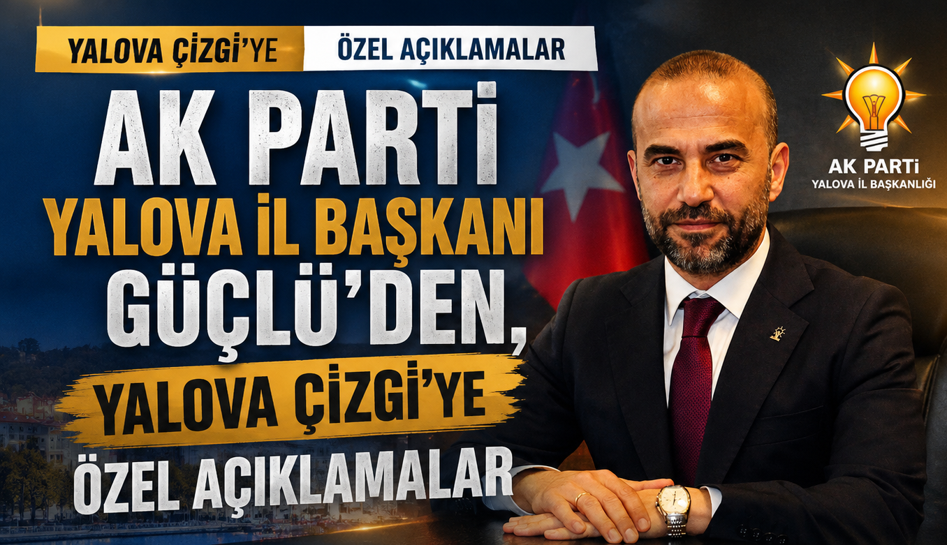 GÜÇLÜ:“YALOVA’NIN HER NOKTASINA EŞİT HİZMET GÖTÜRMEYE DEVAM EDECEĞİZ”