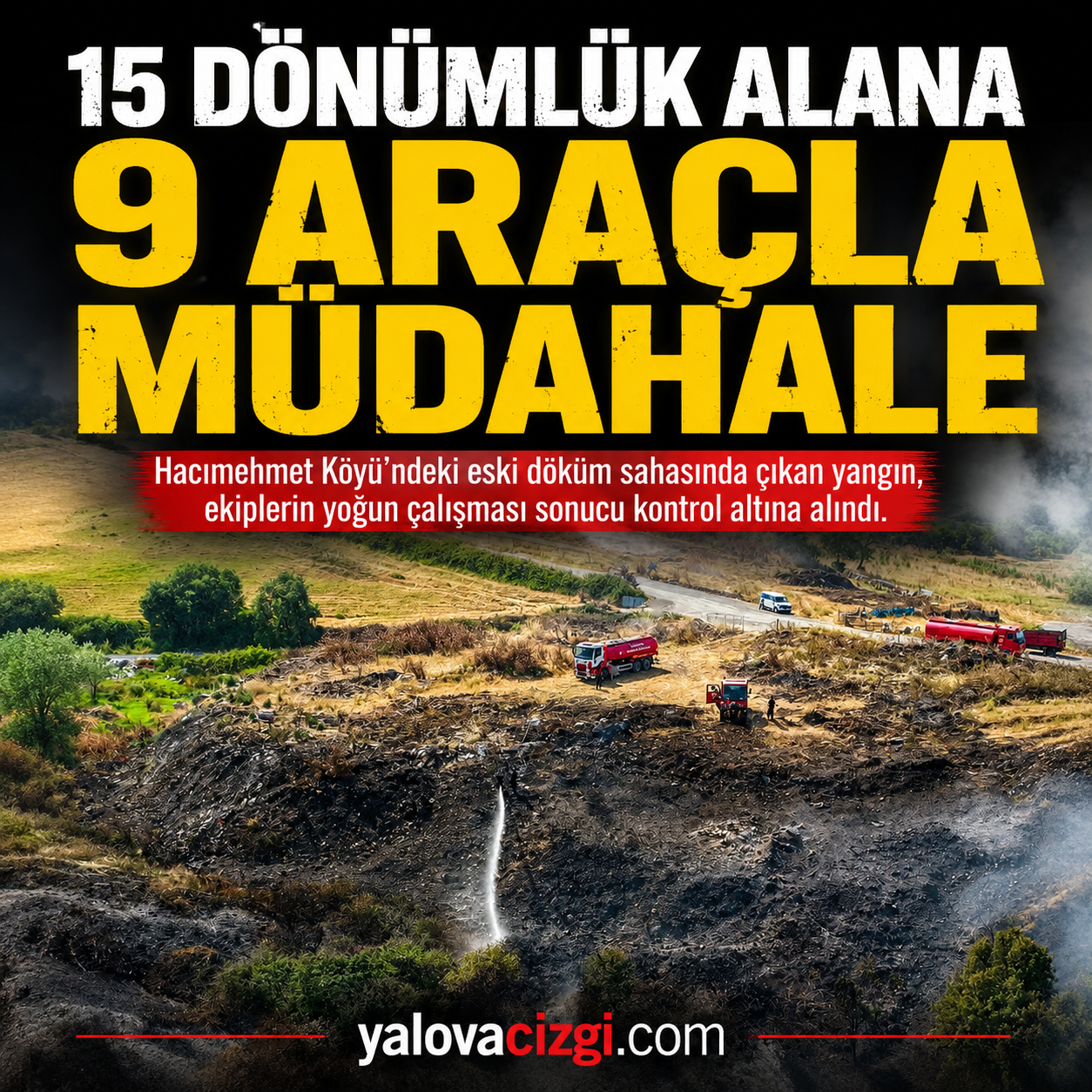 HACIMEHMET KÖYÜ’NDE YANGIN SÖNDÜRÜLDÜ! 15 DÖNÜMLÜK ALANA 9 ARAÇLA MÜDAHALE