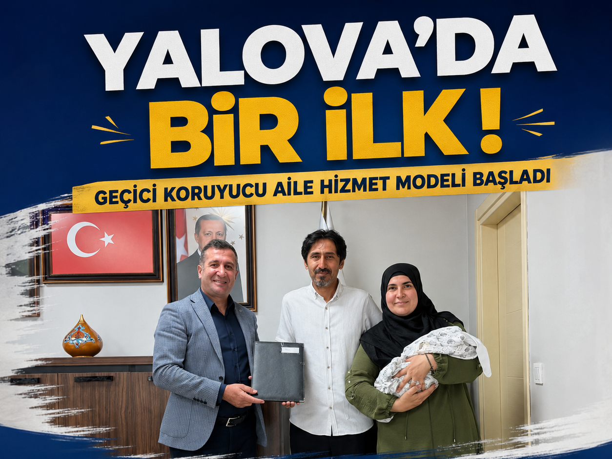 YALOVA’DA GEÇİCİ KORUYUCU AİLE MODELİYLE İLK BEBEK SICAK BİR YUVAYA KAVUŞTU