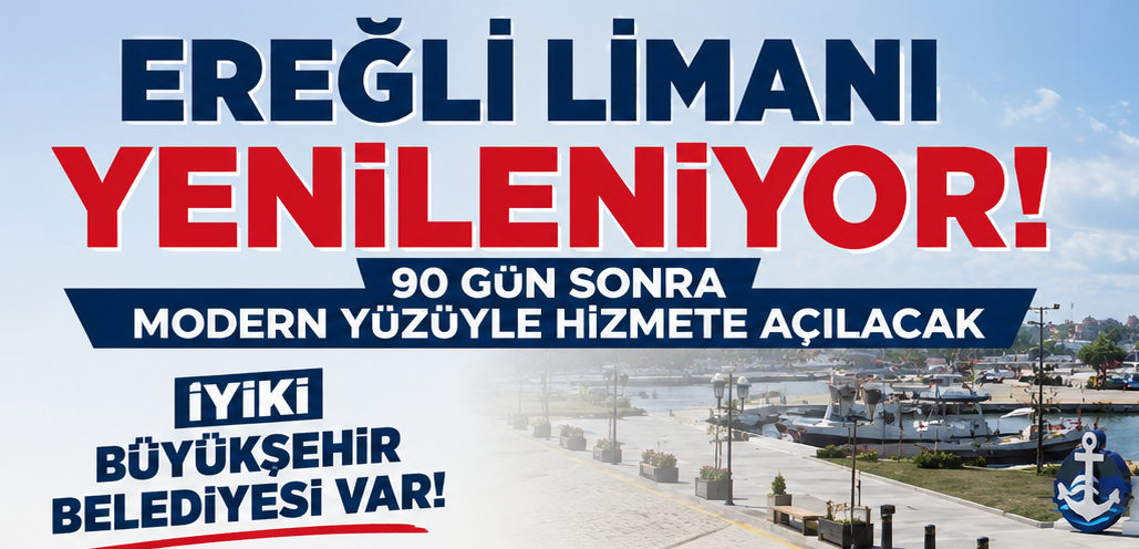 EREĞLİ LİMANI YENİLENİYOR! 90 GÜN SONRA MODERN YÜZÜYLE HİZMETE AÇILACAK