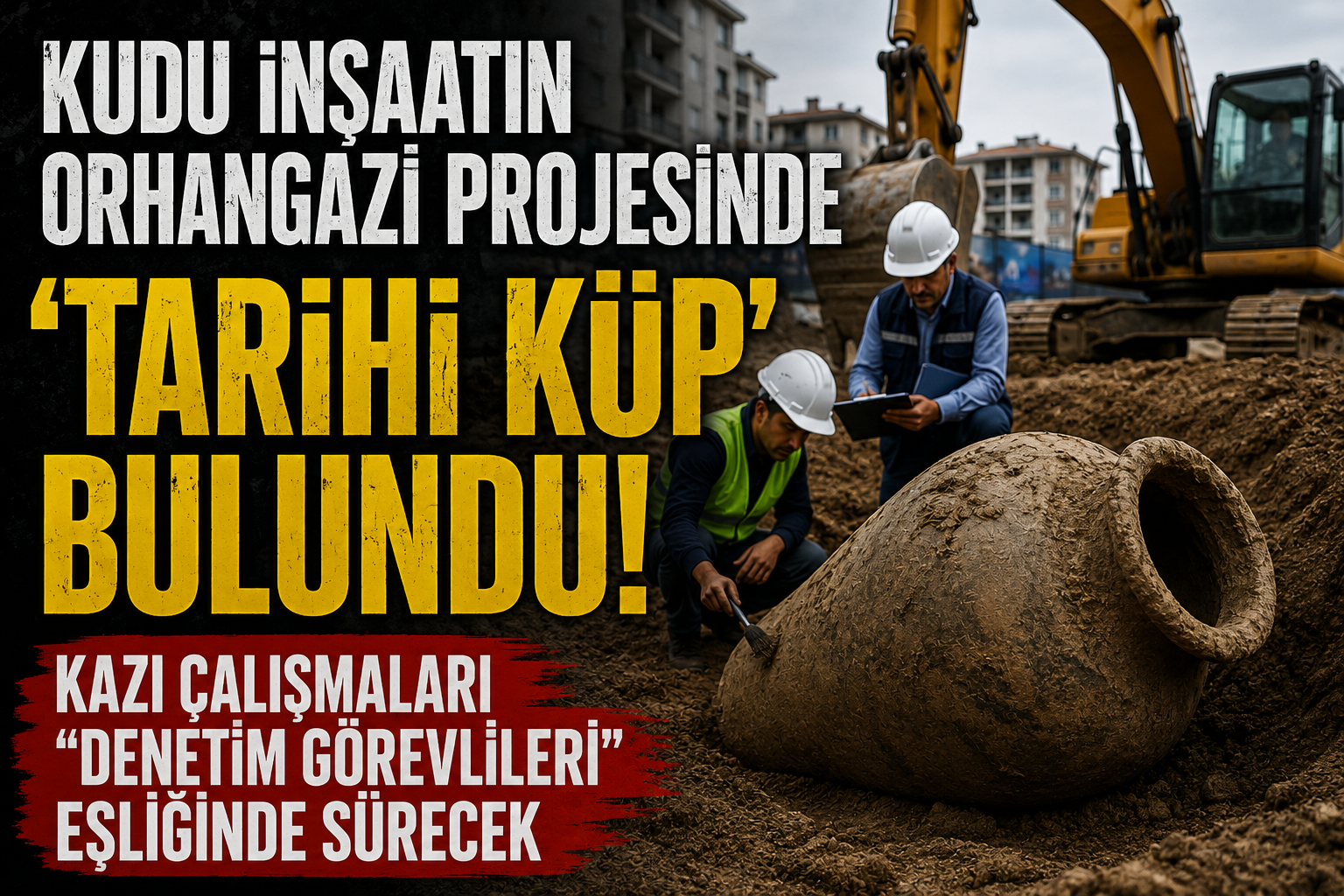 ORHANGAZİ’DE İNŞAAT KAZISINDA TARİHİ KÜP BULUNDU!