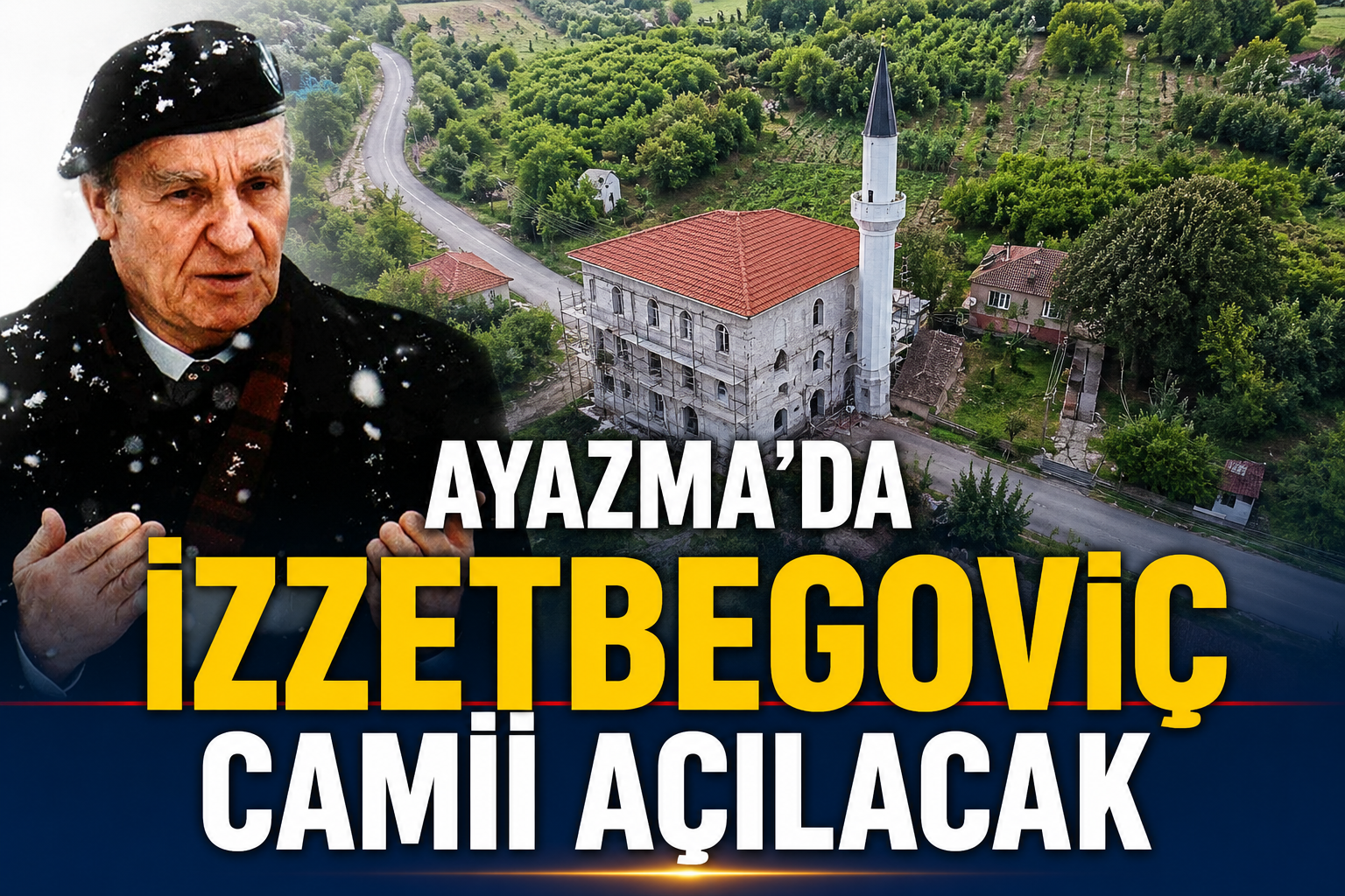 AYAZMA’DA ‘ALİYA İZZETBEGOVİÇ’ CAMİİ AÇILACAK