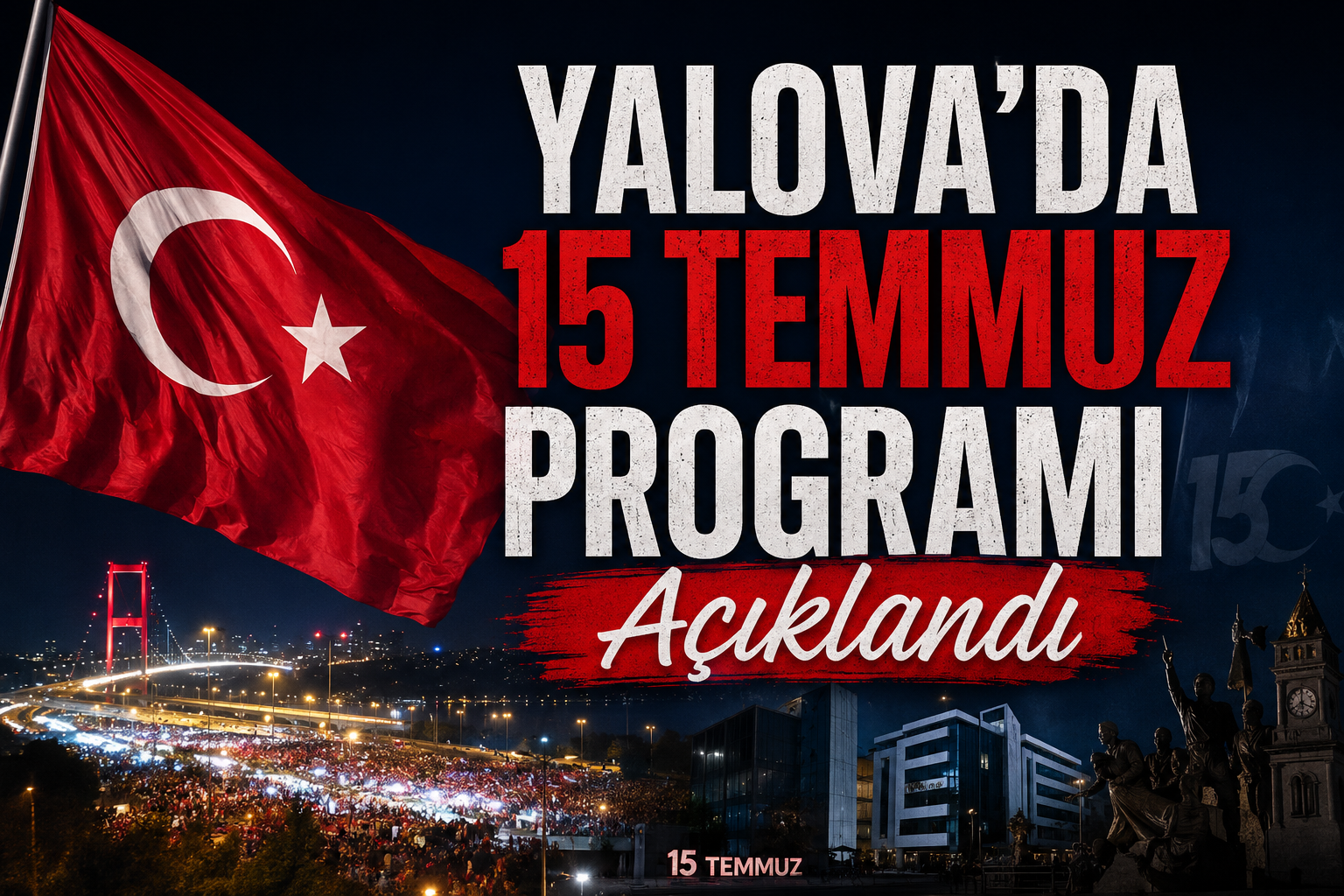 YALOVA’DA 15 TEMMUZ’UN 10. YILI PROGRAMI BELLİ OLDU!