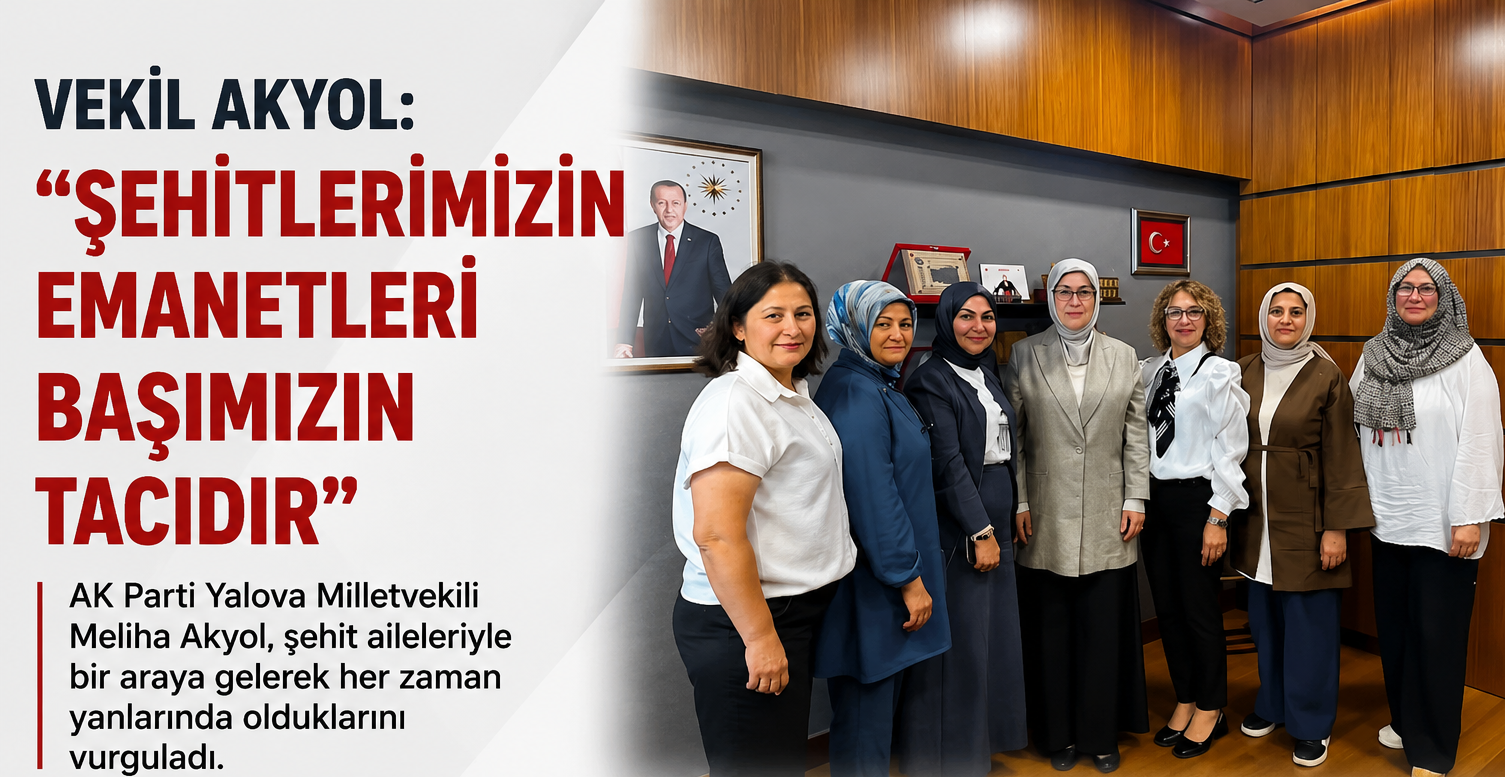 VEKİL AKYOL, TBMM’DE ŞEHİT VE GAZİ AİLELERİNİ AĞIRLADI