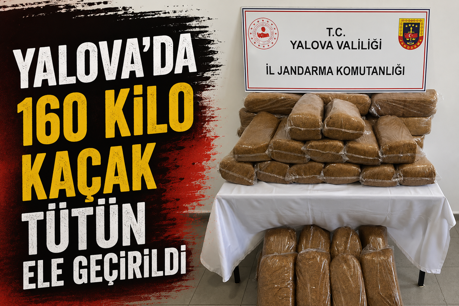 YALOVA’DA KAÇAK TÜTÜN OPERASYONU! 160 KİLOLUK BANDROLSÜZ TÜTÜN BASKINI