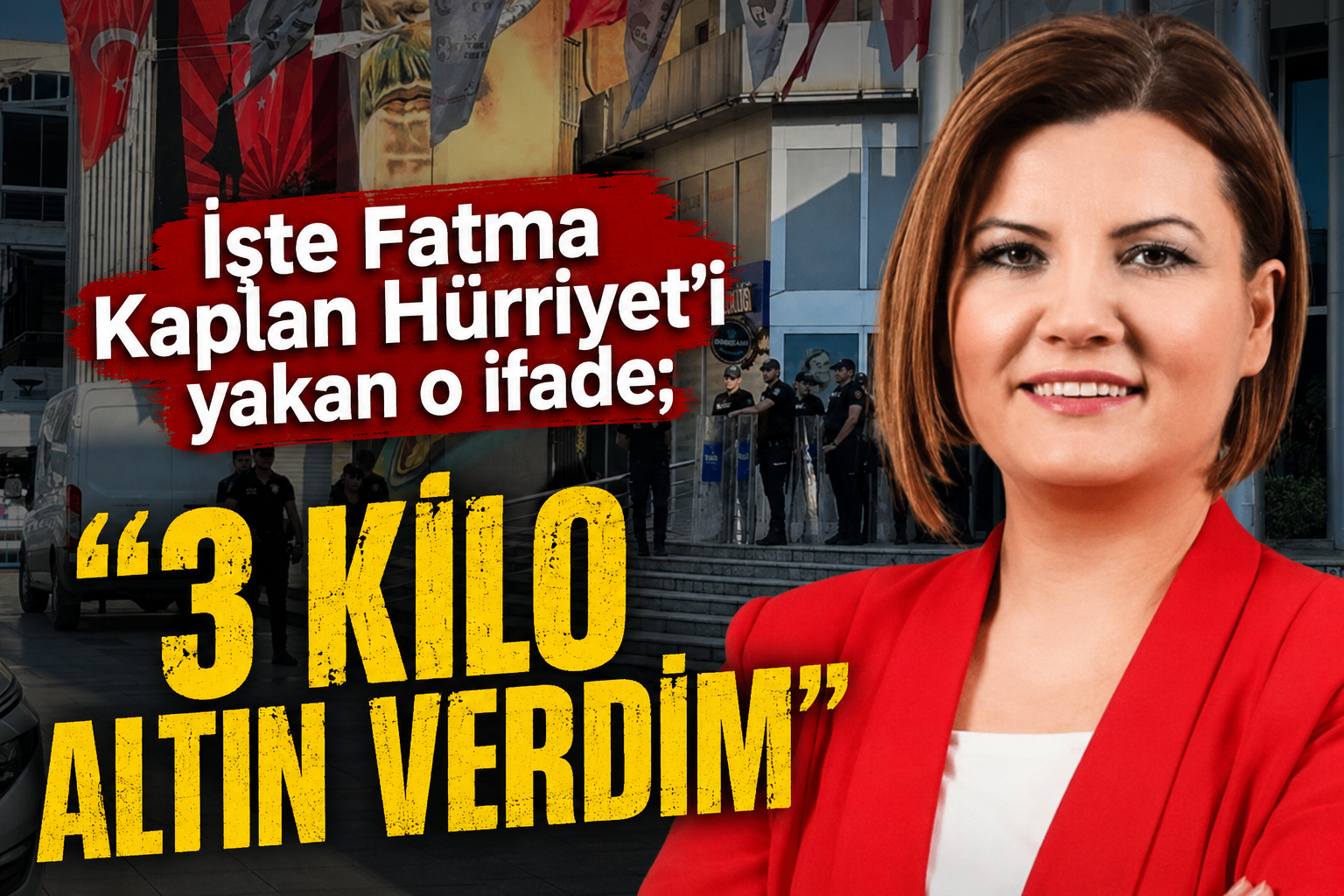 FATMA KAPLAN HÜRRİYET SORUŞTURMASINDA DİKKAT ÇEKEN İDDİA