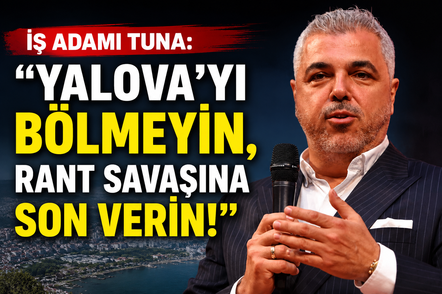 YALOVALI İŞ İNSANI ORBAY TUNA’DAN SERT ELEŞTİRİ