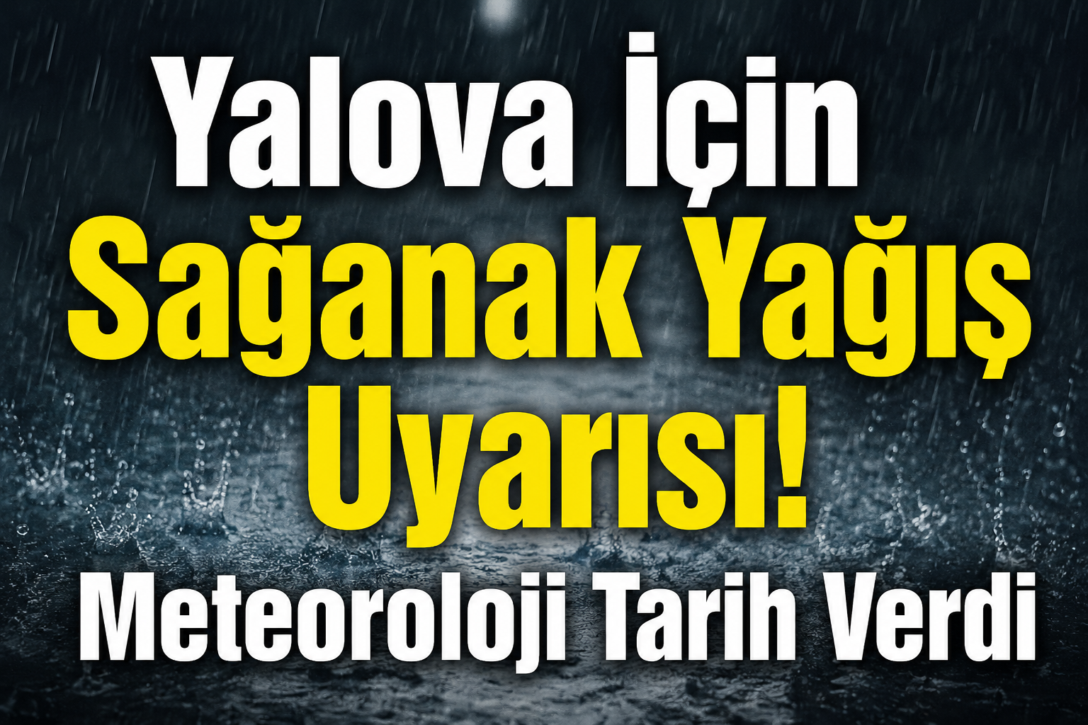 YALOVA İÇİN SAĞANAK YAĞIŞ UYARISI!