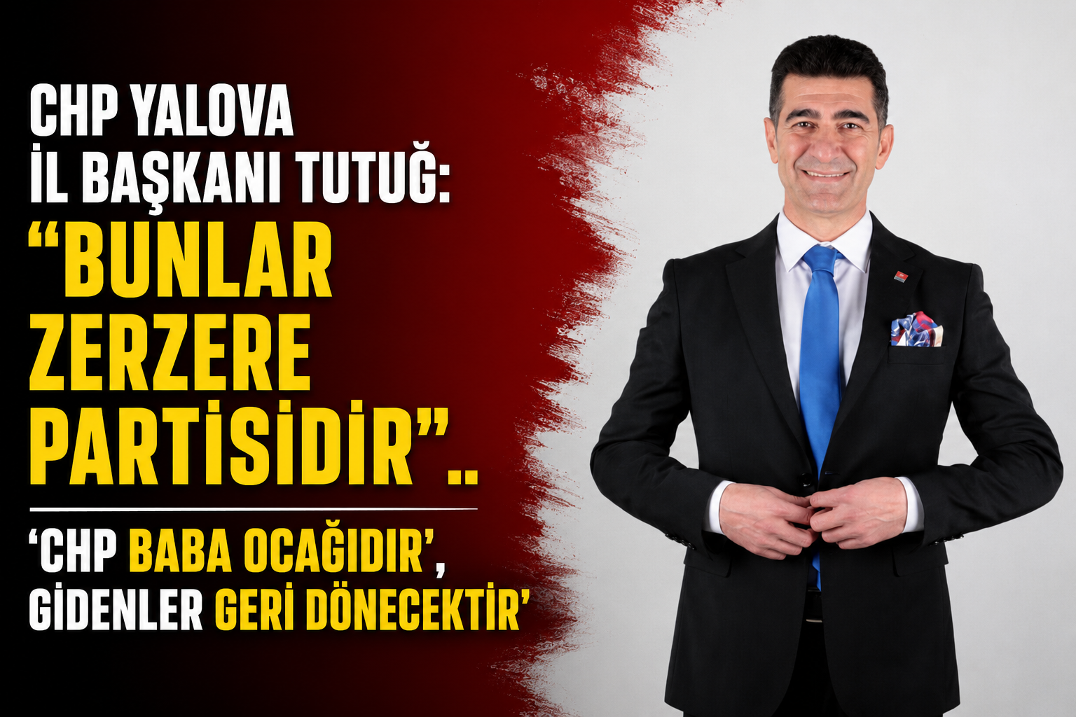 CHP YALOVA İL BAŞKANI TUTUĞ:”İKİ AY İÇERİSİNDE CHP YALOVA KONGRESİNİ YAPACAĞIZ”