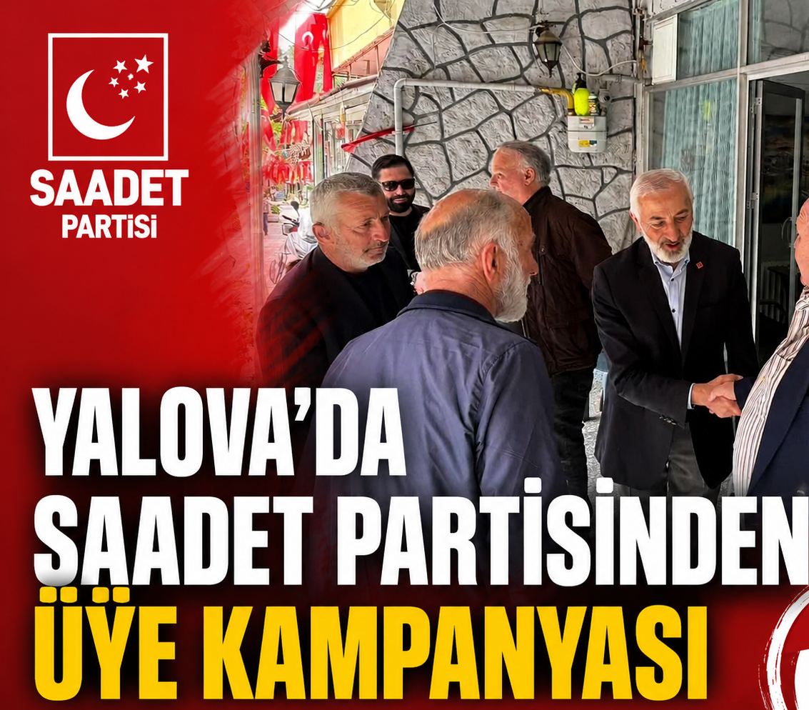 SAADET PARTİSİ YALOVA’DA ÜYE ATAĞI! SON 2 AYDA 408 YENİ ÜYE KATILDI
