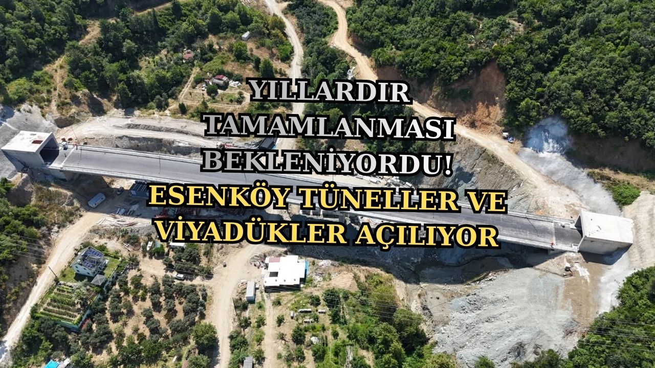 ESENKÖY-ARMUTLU YOLUNDA TARİHİ GÜN.. 24 TEMMUZ’DA AÇILIYOR!