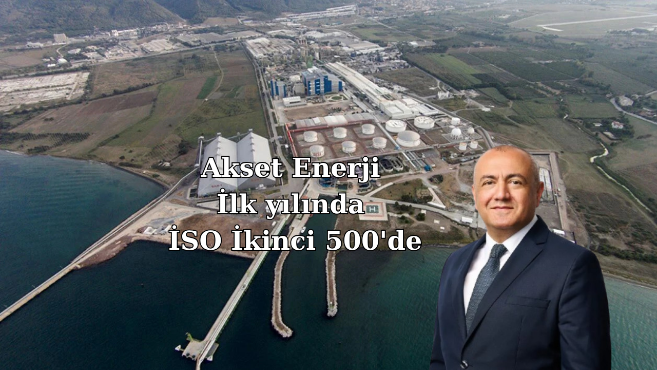 AKSET ENERJİ, FAALİYETLERİNİN İLK YILINDA İSO İKİNCİ 500 LİSTESİNE GİRDİ