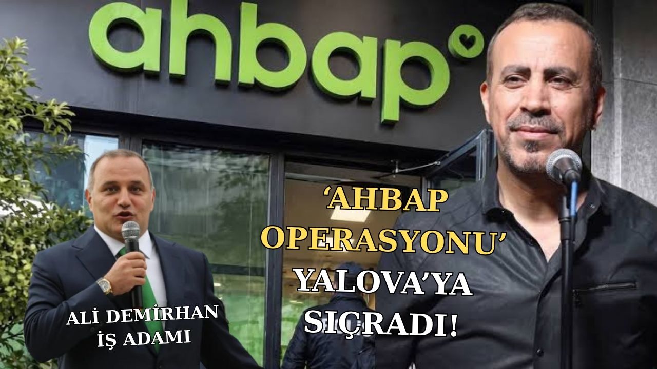 AHBAP SORUŞTURMASININ 4. DALGASINDA YALOVA DETAYI!